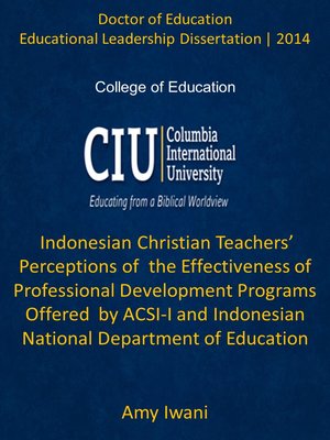 cover image of Indonesian Christian Teachers’ Perceptions of  the Effectiveness of Professional Development Programs Offered  by ACSI-I and Indonesian National Department of Education